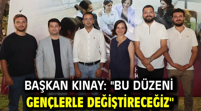 Başkan Kınay "Bu Düzeni Gençlerle Değiştireceğiz"