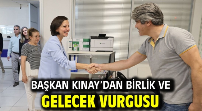 Başkan Kınay'dan birlik ve gelecek vurgusu