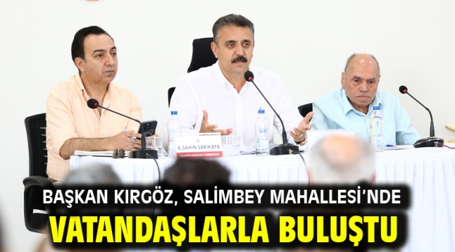 Başkan Kırgöz, Salimbey Mahallesi'nde vatandaşlarla buluştu