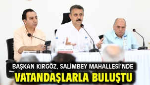 Başkan Kırgöz, Salimbey Mahallesi'nde vatandaşlarla buluştu