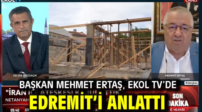 Başkan Mehmet Ertaş, Ekol TV'de Edremit'i anlattı