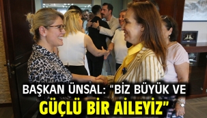  Başkan Ünsal: "Biz büyük ve güçlü bir aileyiz"
