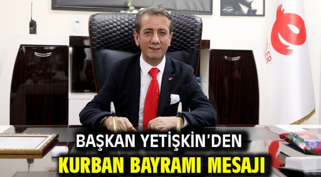 Başkan Yetişkin'den Kurban Bayramı Mesajı