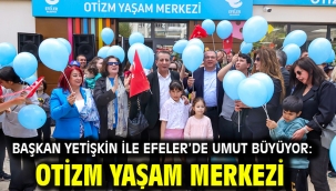 Başkan Yetişkin İle Efeler'de Umut Büyüyor: Otizm Yaşam Merkezi