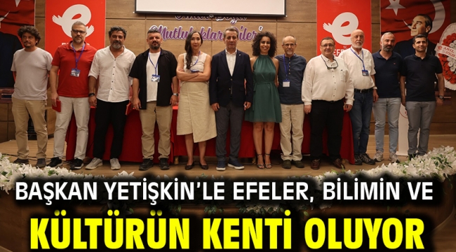 Başkan Yetişkin'le Efeler, Bilimin Ve Kültürün Kenti Oluyor
