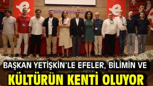 Başkan Yetişkin'le Efeler, Bilimin Ve Kültürün Kenti Oluyor