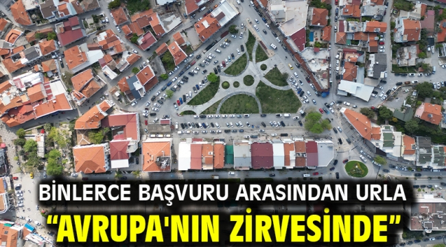 Binlerce başvuru arasından Urla "Avrupa'nın zirvesinde"
