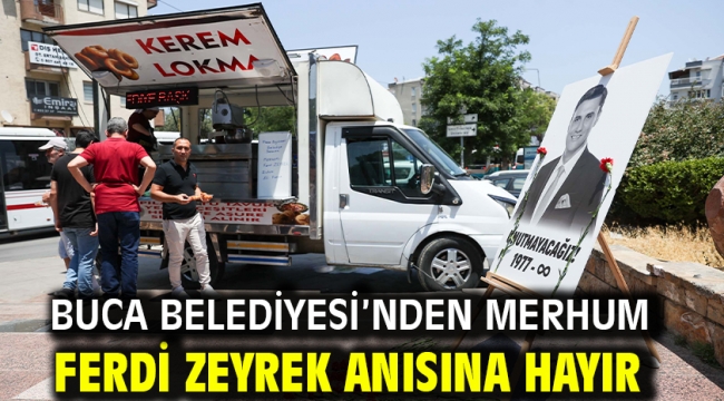 Buca Belediyesi'nden merhum Ferdi Zeyrek anısına hayır