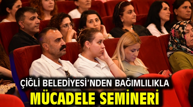Çiğli Belediyesi'nden Bağımlılıkla Mücadele Semineri