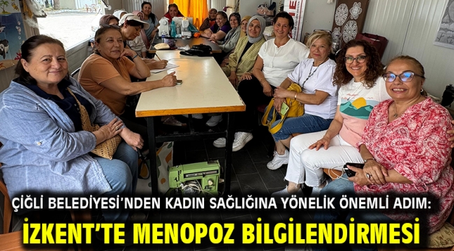Çiğli Belediyesi'nden kadın sağlığına yönelik önemli adım: İzkent'te menopoz bilgilendirmesi