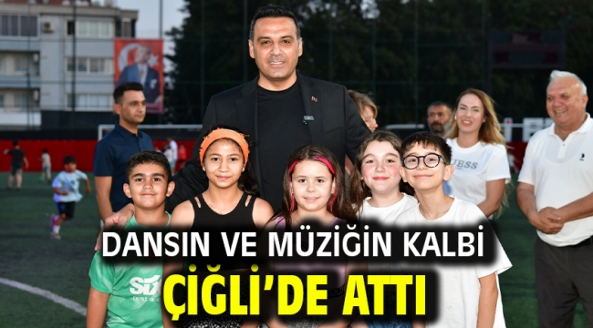 Dansın ve müziğin kalbi Çiğli'de attı