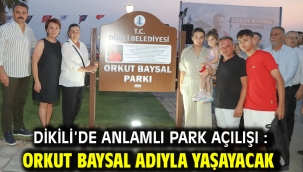 Dikili'de anlamlı park açılışı : Orkut Baysal adıyla yaşayacak
