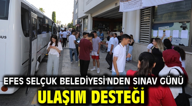 Efes Selçuk Belediyesi'nden Sınav Günü Ulaşım Desteği