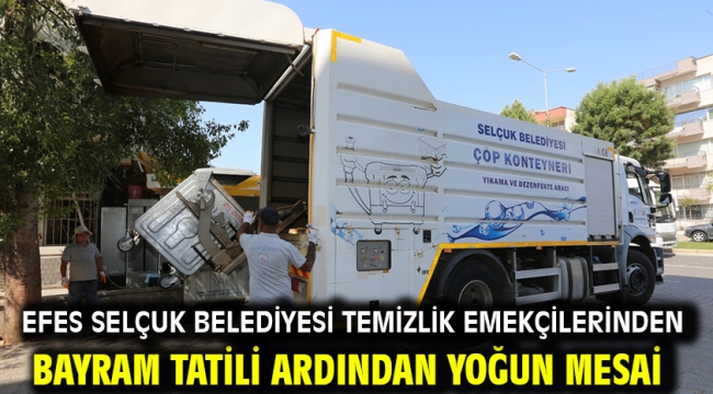 Efes Selçuk Belediyesi Temizlik Emekçilerinden Bayram Tatili Ardından Yoğun Mesai