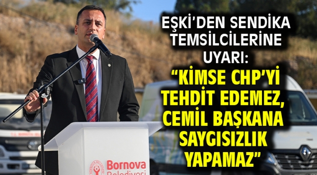 Eşki'den sendika temsilcilerine uyarı: "Kimse CHP'yi tehdit edemez, Cemil başkana saygısızlık yapamaz"