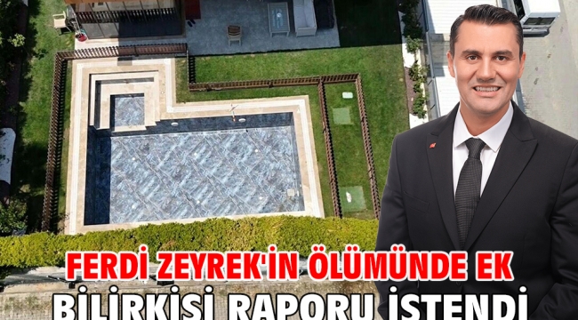 Ferdi Zeyrek'in ölümünde ek bilirkişi raporu istendi