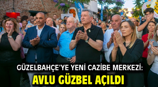 Güzelbahçe'ye Yeni Cazibe Merkezi: Avlu Güzbel Açıldı