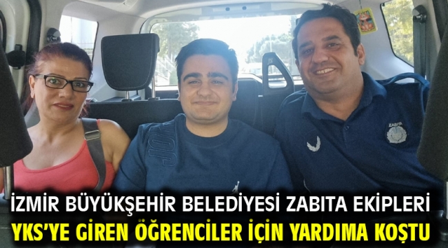 İzmir Büyükşehir Belediyesi zabıta ekipleri YKS'ye giren öğrenciler için yardıma koştu