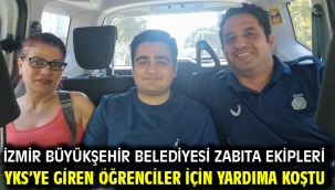 İzmir Büyükşehir Belediyesi zabıta ekipleri YKS'ye giren öğrenciler için yardıma koştu 