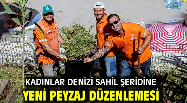 Kadınlar Denizi Sahil Şeridine Yeni Peyzaj Düzenlemesi