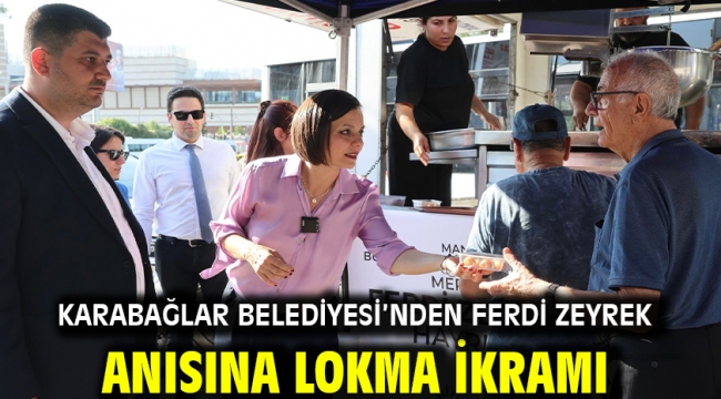 Karabağlar Belediyesi'nden Ferdi Zeyrek Anısına Lokma İkramı