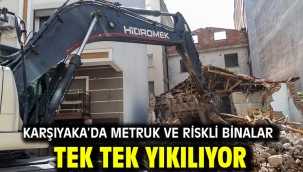 Karşıyaka'da metruk ve riskli binalar tek tek yıkılıyor