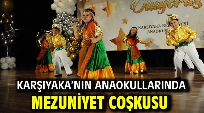 Karşıyaka'nın anaokullarında mezuniyet coşkusu