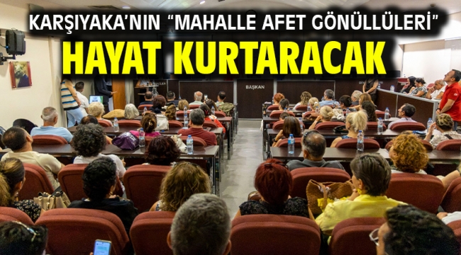 Karşıyaka'nın "Mahalle Afet Gönüllüleri" hayat kurtaracak