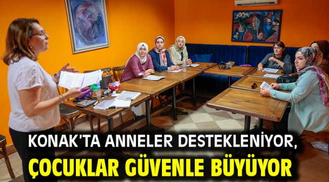 Konak'ta anneler destekleniyor, çocuklar güvenle büyüyor