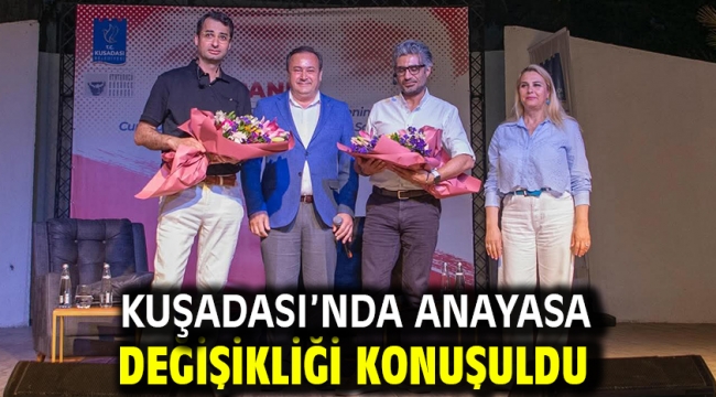 KUŞADASI'NDA ANAYASA DEĞİŞİKLİĞİ KONUŞULDU