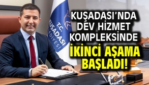 Kuşadası'nda Dev Hizmet Kompleksinde İkinci Aşama Başladı!