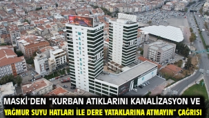 MASKİ'den "Kurban atıklarını kanalizasyon ve yağmur suyu hatları ile dere yataklarına atmayın" çağrısı