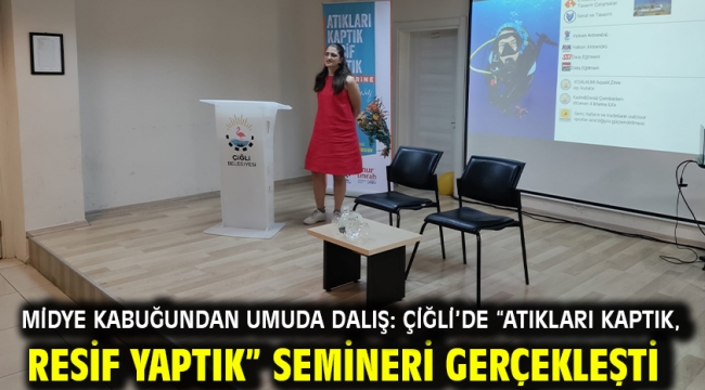 Midye kabuğundan umuda dalış: Çiğli'de "Atıkları Kaptık, Resif Yaptık" semineri gerçekleşti