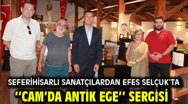 Seferihisarlı sanatçılardan Efes Selçuk'ta ''Cam'da Antik Ege'' sergisi