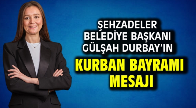 Şehzadeler Belediye Başkanı Gülşah Durbay'ın Kurban Bayramı Mesajı