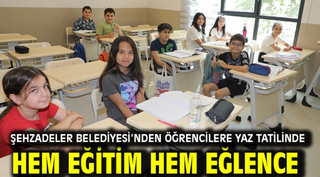 Şehzadeler Belediyesi'nden Öğrencilere Yaz Tatilinde Hem Eğitim Hem Eğlence
