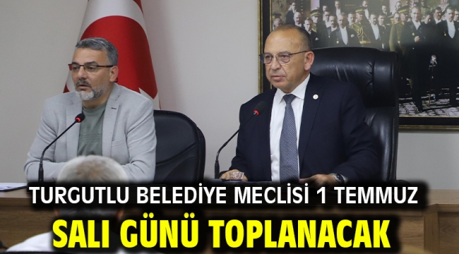 Turgutlu Belediye Meclisi 1 Temmuz Salı Günü Toplanacak