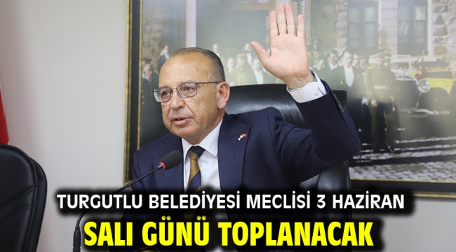 Turgutlu Belediyesi Meclisi 3 Haziran Salı Günü Toplanacak