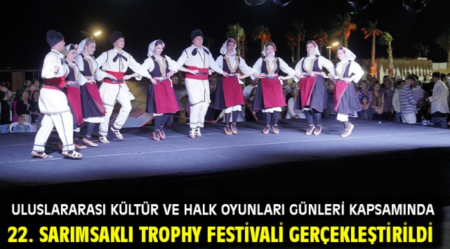 Uluslararası Kültür ve Halk Oyunları Günleri Kapsamında 22. Sarımsaklı Trophy Festivali Gerçekleştirildi