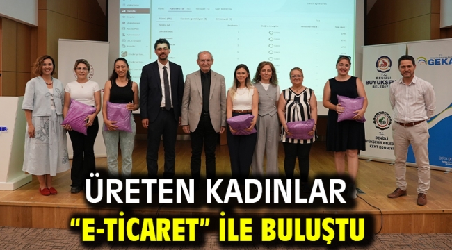 Üreten kadınlar "E-Ticaret" ile buluştu