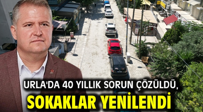 Urla'da 40 yıllık sorun çözüldü, sokaklar yenilendi