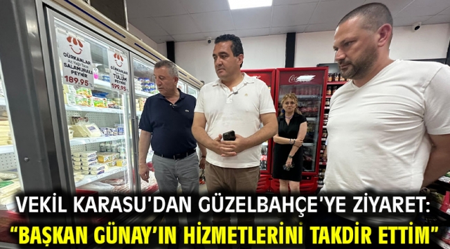 Vekil Karasu'dan Güzelbahçe'ye Ziyaret: "Başkan Günay'ın Hizmetlerini Takdir Ettim"