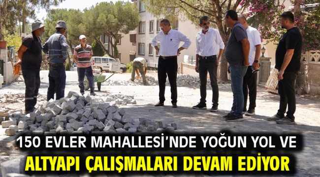 150 Evler Mahallesi'nde Yoğun Yol ve Altyapı Çalışmaları Devam Ediyor