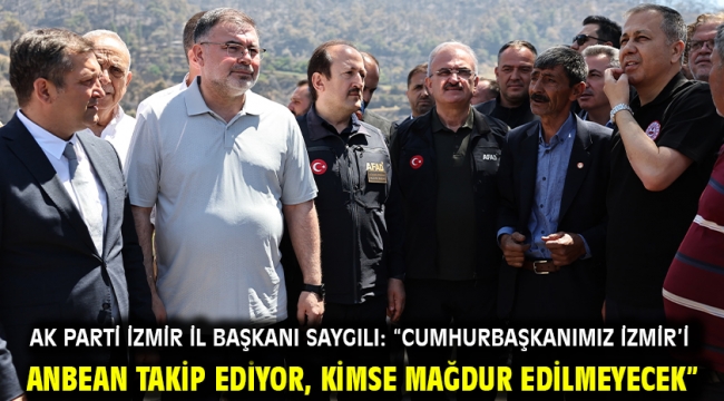 AK Parti İzmir İl Başkanı Saygılı: "Cumhurbaşkanımız İzmir'i anbean takip ediyor, kimse mağdur edilmeyecek"