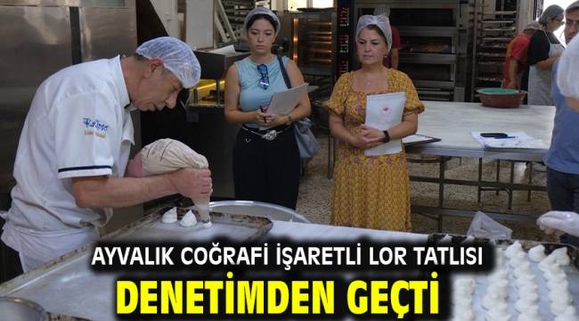 Ayvalık Coğrafi İşaretli Lor Tatlısı Denetimden Geçti
