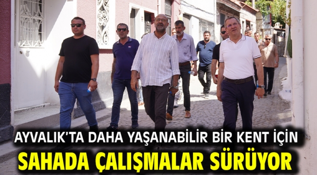 Ayvalık'ta Daha Yaşanabilir Bir Kent İçin Sahada Çalışmalar Sürüyor