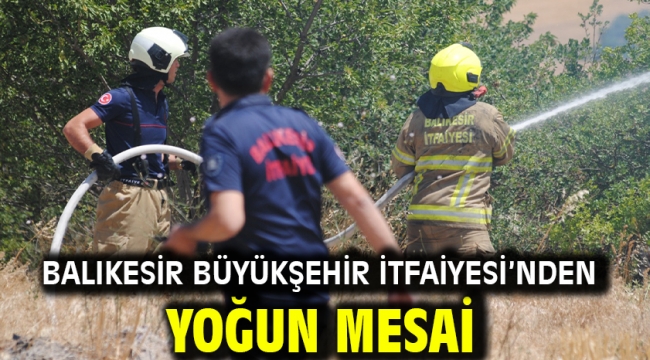 Balıkesir Büyükşehir İtfaiyesi'nden yoğun mesai