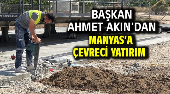 Başkan Ahmet Akın'dan Manyas'a çevreci yatırım 