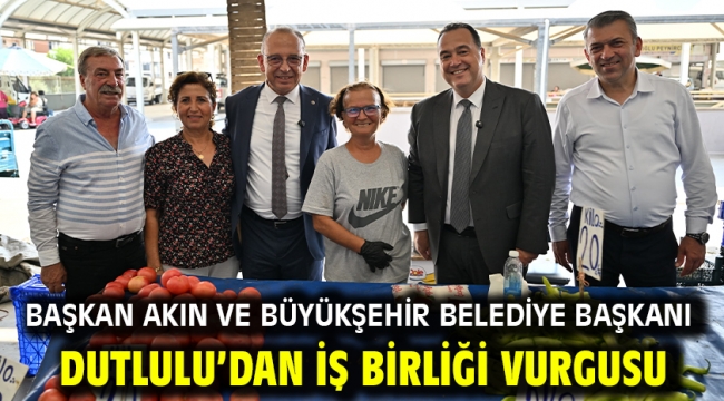 Başkan Akın ve Büyükşehir Belediye Başkanı Dutlulu'dan İş Birliği Vurgusu