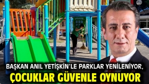 Başkan Anıl Yetişkin'le Parklar Yenileniyor, Çocuklar Güvenle Oynuyor
